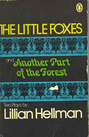 The Little Foxes and Another Part of the Forest by Lillian Hellman