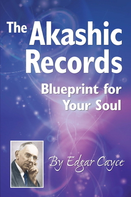 The Akashic Records: Blueprint for Your Soul by Edgar Cayce