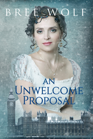 An Unwelcome Proposal by Bree Wolf
