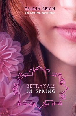 Betrayals in Spring by Trisha Leigh