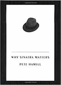 Why Sinatra Matters by Pete Hamill