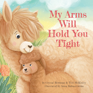 My Arms Will Hold You Tight by Crystal Bowman, Teri McKinley