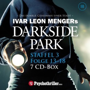 Darkside Park, Folge 13-18: Staffel 3 by Raimon Weber, Simon X. Rost, Ivar Leon Menger, Christoph Zachariae, Florian Halm, John Beckmann, Jan-David Rönfeldt, Hendrik Buchna, Gerrit Schmidt-Foß, Friedrich Schönfelder, Franziska Pigulla, Jürgen Thormann