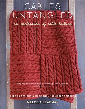 Cables Untangled: An Exploration of Cable Knitting by Melissa Leapman