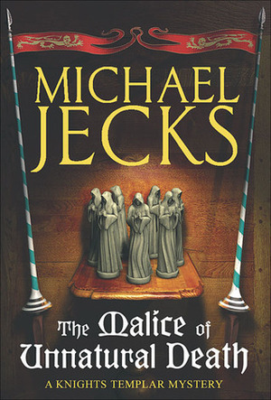 The Malice of Unnatural Death by Michael Jecks