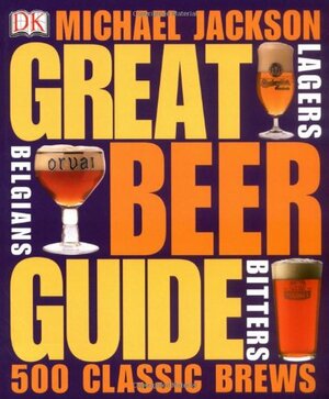 Great Beer Guide: The World's 500 Best Beers by Sharon Lucas, Michael Jackson