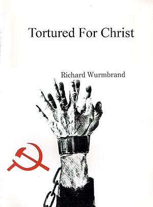 Tortured for Christ by Richard Wurmbrand