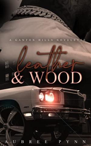 Leather and Wood: A Ganton Hills Novella by Aubreé Pynn