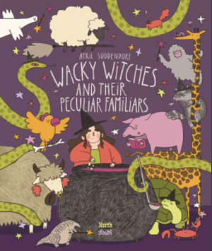 Wacky Witches and Their Peculiar Familiars  by April Suddendorf