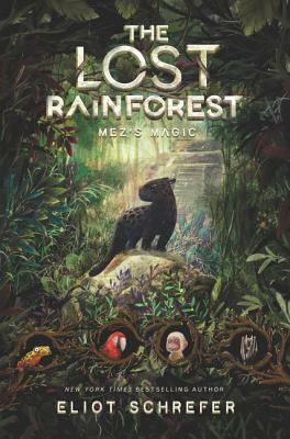 The Lost Rainforest: Mez's Magic by Eliot Schrefer
