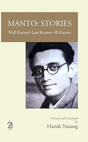 MANTO: STORIES - Well Known, Less Known, Ill Known by Saadat Hasan Manto