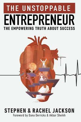 The Unstoppable Entrepreneur: The Empowering Truth About Success by Stephen Jackson, Rachel Jackson