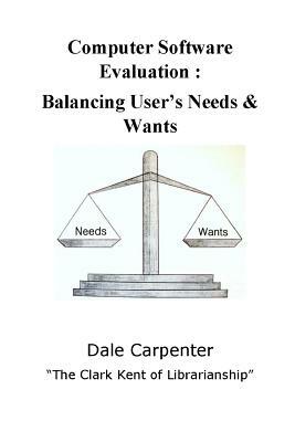 Computer Software Evaluation: Balancing User's Needs & Wants by Dale Carpenter