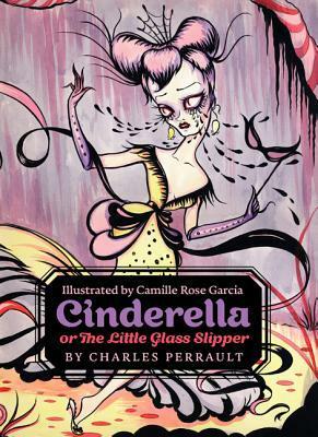 Cinderella, or The Little Glass Slipper by Charles Perrault, Camille Rose Garcia