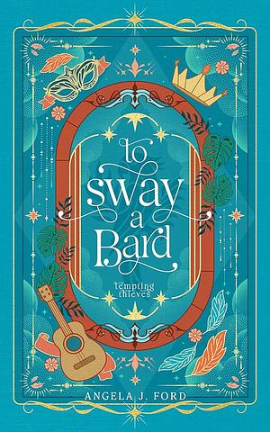 To Sway a Bard by Angela J. Ford