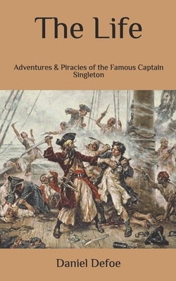 The Life: Adventures & Piracies of the Famous Captain Singleton by Daniel Defoe