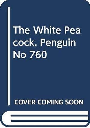 The White Peacock. Penguin No 760 by D.H. Lawrence, D.H. Lawrence