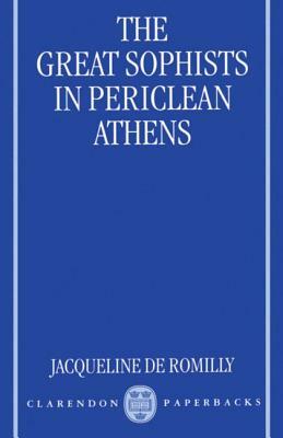 The Great Sophists in Periclean Athens by Jacqueline de Romilly