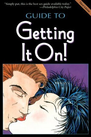 The Guide To Getting It On: A New And Mostly Wonderful Book About Sex For Adults For All Ages. by Paul Joannides, Daerick Gröss