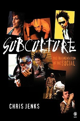 Subculture: The Fragmentation of the Social by Chris Jenks