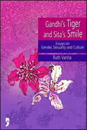 Gandhi's Tiger And Sita's Smile: Essays On Gender, Sexuality And Culture by Ruth Vanita
