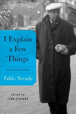 I Explain a Few Things: Selected Poems by Pablo Neruda