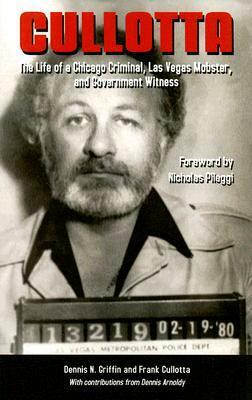 Cullotta: The Life of a Chicago Criminal, Las Vegas Mobster, and Government Witness by Dennis N. Griffin, Frank Cullotta