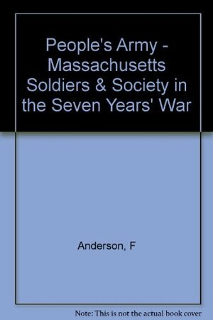 People's Army: Massachusetts Soldiers and Society in the Seven Years' War by Fred Anderson