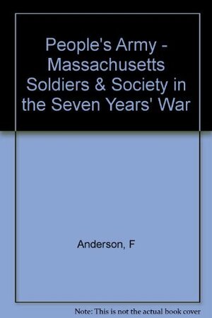 People's Army: Massachusetts Soldiers and Society in the Seven Years' War by Fred Anderson