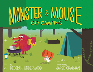 Monster and Mouse Go Camping by Deborah Underwood