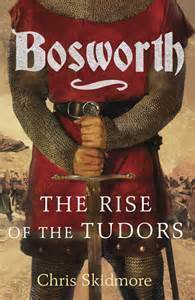 Bosworth: The Birth of the Tudors by Chris Skidmore