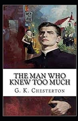 The Man Who Knew Too Much Illustrated by G.K. Chesterton