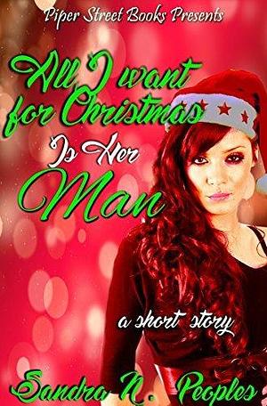 All I Want For Christmas Is Her Man: A Holiday Instalove Short by Sandra N. Peoples, Sandra N. Peoples