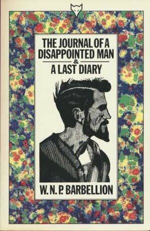 The Journal of a Disappointed Man & A Last Diary by Deborah Singmaster, W.N.P. Barbellion, H.G. Wells