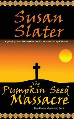 The Pumpkin Seed Massacre: Ben Pecos Mysteries, Book 1 by Susan Slater