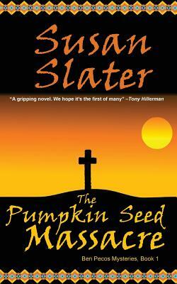 The Pumpkin Seed Massacre: Ben Pecos Mysteries, Book 1 by Susan Slater