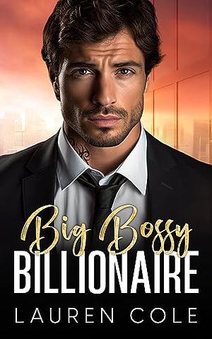 Big Bossy Billionaire by Lauren Cole