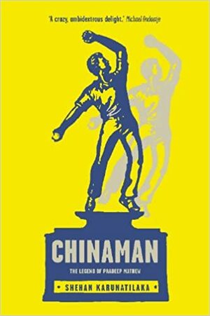 Chinaman: The Legend of Pradeep Mathew by Shehan Karunatilaka
