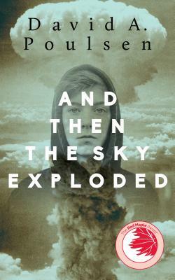And Then the Sky Exploded by David A. Poulsen