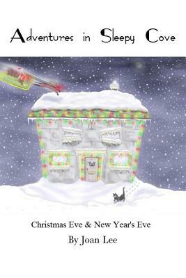 Adventures in Sleepy Cove: Christmas Eve and New Year's Eve by Joan Lee