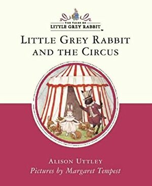 Little Grey Rabbit And The Circus by Alison Uttley, Margaret Tempest