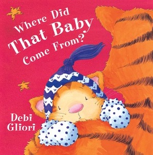 Where Did That Baby Come From? by Debi Gliori
