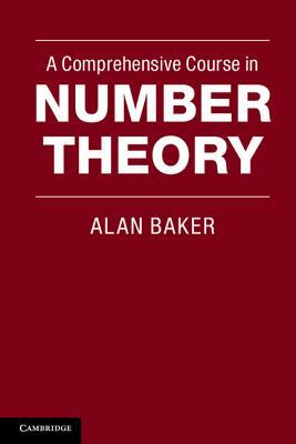 A Comprehensive Course in Number Theory by Alan Baker