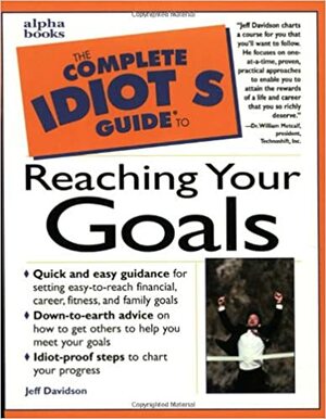 The Complete Idiot's Guide to Reaching Your Goals by Jeff Davidson
