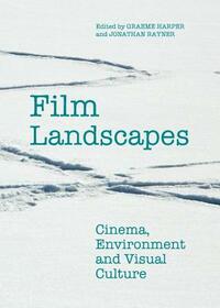 Film Landscapes: Cinema, Environment and Visual Culture by 