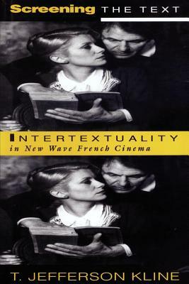 Screening the Text: Intertextuality in New Wave French Cinema by T. Jefferson Kline