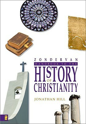 Zondervan Handbook to the History of Christianity by Jonathan Hill