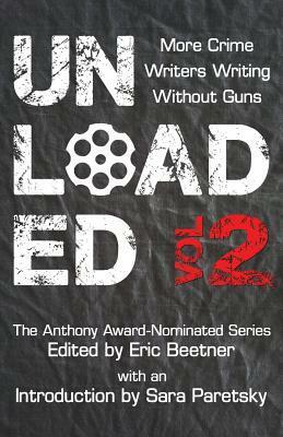 Unloaded Volume 2: More Crime Writers Writing Without Guns by Jon McGoran, Sara Paretsky, David James Keaton, Eric Beetner