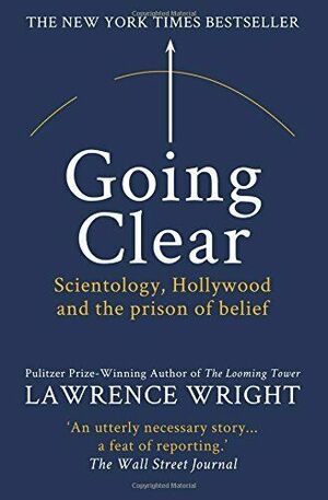Going Clear: Scientology, Hollywood and the prison of belief by Lawrence Wright