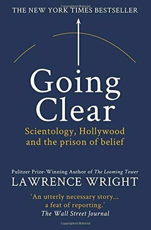 Going Clear: Scientology, Hollywood and the prison of belief by Lawrence Wright
